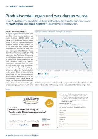 29 PRODUCT NEWS REVIEW

Produktvorstellungen und was daraus wurde
In der Product News Review stellen wir Ihnen die Strukturierten Produkte nochmals vor, die
im payoff express oder payoff magazine vor einem Jahr präsentiert wurden.

VIECH – ISIN: CH0030263922
Im payoff magazine 05/07 wurden unter
dem Titel «Good morning Vietnam» die
Tracker-Zertiﬁkate VIECH (CHF) und
VIEUS (USD) vorgestellt. Vietnam zählte
damals zu den «Hot Issues». Hohe Wachstumsraten sorgten für viel Fantasie. Der
Ho Chi Minh Stock Index kletterte rasant
nach oben und erreichte im März 2007
sein bisheriges Allzeithöchst. Dieses
übertraf den Startkurs vom 28. Juli 2000
beinahe um das Zwölffache! Seither ging
es erst langsam und zuletzt immer schneller bergab. Das Timing der Emission war
somit äusserst unglücklich gewählt.
Rückblickend betrachtet lässt sich sagen:
«Nur der frühe Vogel fängt den Wurm».
Der Titel des damaligen Artikels hätte gescheiter mit «Good bye Vietnam» betitelt
werden sollen. Selbst der schweizerische
Gesamtindex SPI, der im internationalen
Vergleich zuletzt weiss Gott nicht zu den
Spitzenreitern zählte, schlug VIECH um
Längen. Das langfristige Wachstumspotential von Vietnam ist zwar zweifellos grösser als dasjenige von Helvetien, auf kurze

Open-end Zertiﬁkat auf Vietnam in CHF (VIECH) versus SPI
120
110
100
90
80
70
60
50
40
03.04.07

03.06.07

VIECH

03.08.07

03.10.07

03.12.07

03.02.08

03.04.08

SPI

Quelle: Bloomberg (indexiert ab Liberierung VIECH)

Sicht überwiegen jedoch weiterhin die Risiken und es sollte mit Neuengagements

zugewartet werden. Wer auf Vietnam setzt,
braucht Geduld und einen langen Atem.

Anzeige

Ja, ich nehme an der Konferenz Unternehmensﬁnanzierung
08 vom 4.6.08 zum Preis von CHF 950.– exkl. 7.6 % MwSt. teil.
Ja, ich nehme an der Konferenz Unternehmensﬁnanzierung 08
vom 4.6.08 zum Preis von CHF 750.–* exkl. 7.6 % MwSt. teil.

T
JETZ EN!
ELD
ANM
2. Jahrestagung

*Abonnenten unserer Medienpartner proﬁtieren von den Sonderkonditionen von über 20% Rabatt.

Einsenden oder faxen an:
Academy for Best Execution GmbH, Andrea Steiner
Pfadacher 5, CH-8623 Wetzikon, Fax +41 (0)43 488 18 61
Info-Telefon: +41 (0)43 488 18 60, www.academy-execution.ch

Unternehmensﬁnanzierung 08 –
Trends in der Finanzierungslandschaft

Vorname:

4. Juni 2008, Widder Hotel, Zürich

Nachname:

Titel / Funktion:

Unternehmen:
Strasse / Nr.:

Strategic Partner: IFZ Institut für Finanzdienstleistungen Zug

Media Partner:

dp payoff all about derivative investments | Mai 2008

PLZ / Ort:
Datum / Unterschrift:
E-Mail:

 
