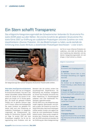 37 LEARNING CURVE

Ein Stern schafft Transparenz
Das erfolgreiche Kategorisierungsmodell des Schweizerischen Verbandes für Strukturierte Produkte (SVSP) platzt aus allen Nähten. Die enorme Zunahme der gelisteten Strukturierten Produkte führte 2007 zur Eröffnung von zusätzlichen Produkttypen und einer Zunahme von nicht
klassiﬁzierbaren «Diverse» Produkten. Um das Modell kompakt zu halten, wurde deshalb die
Einführung eines Zusatz-Attributs zu bestehenden Produkttypen beschlossen – a star is born.
Bild: www.sxc.hu

die Flut an neuen «Diverse»-Produkten einzudämmen, ohne dafür die Nachteile, die
eine Erweiterung des bekannten und etablierten Kategorisierungsmodells mit sich
bringen, in Kauf nehmen zu müssen.
Mögliche Zusatzattribute
1. Recovery
Ein Knock-in wird rückgängig gemacht.
2. Hard Call
Ein deﬁniertes Szenario führt zu einer
frühzeitigen Rückzahlung (z.B. triggered
Auto-Call).

Der Kategorisierungs-Stern soll die Transparenz Strukturierter Produkte weiter erhöhen.

Peter Keller, Head Operations & Standards
SVSP| Das Jahr 2007 war ein Erfolgsjahr
für Strukturierte Produkte. Trotz dem in der
zweiten Jahreshälfte volatilen Marktumfeld
wurde der Umsatz an der Scoach im Vergleich zum Vorjahr um 57 Prozent gesteigert. Die Anzahl der gelisteten Produkte
erhöhte sich im gleichen Zeitraum sogar
um 97 Prozent, nahezu eine Verdoppelung!
Die starke Zunahme von gelisteten Produkten hatte auch eine Erweiterung um
zusätzliche Produkttypen im Kategorisierungsmodell des Schweizerischen Verbandes für Strukturierte Produkte (SVSP)
zur Folge. So wurden 2007 drei neue
Produkttypen eingeführt. Da für die Kategorisierung eines Produktes nicht der

Basiswert oder die Laufzeit, sondern das
Auszahlungs-Proﬁl (Payoff-Struktur) bei
Rückzahlung des Produktes massgebend
ist, können neue Produkte, die bereits eine
kleine Abweichung im Auszahlungsproﬁl
aufweisen nicht mehr bestehenden Produkttypen zugeordnet werden.
Ziel des SVSP ist es, das Kategorisierungsmodell möglichst überschaubar und kompakt zu halten. Der Zuwachs von neuen Produkten führte dazu, dass neue Produkttypen
eröffnet werden mussten und zugleich der
Anteil der nicht klassiﬁzierbaren Produkte
laufend zunahm. Diese wurden mangels Alternative dem Produkttyp «Diverse» zugeteilt. Der SVSP entschloss sich deshalb, mit
der Einführung der «Stern-Kategorisierung»

dp payoff all about derivative investments | Mai 2008

3. Soft call
Der Emittent hat die Möglichkeit, das
Produkt frühzeitig zu callen (Rückruf des
Produktes).
4. Coupon at risk
Es besteht die Möglichkeit (ein Szenario),
dass der Coupon nicht ausbezahlt wird.
5. Fluctuating Trigger
Der Trigger verändert sich während der
Laufzeit des Produktes.
6. Lookback
Knock-In und/oder Strike werden erst
nach einer Loockbackphase (Zeitlich verzögert) festgelegt.
7. European Knock-In
Es gibt keine Knock-In Frist, nur der letzte
Tag (close price) ist für den Barrier-Watch
relevant.

 