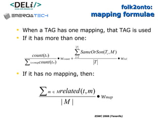 folk2onto:  mapping formulae When a TAG has one mapping, that TAG is used If it has more than one: If it has no mapping, then: 