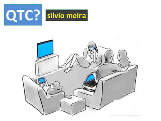 QTC? silvio meira 
