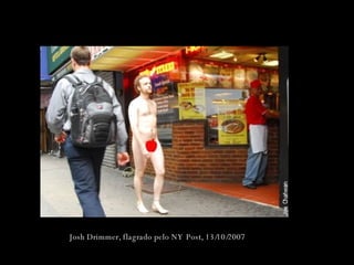 Josh Drimmer, flagrado pelo NY Post, 13/10/2007 