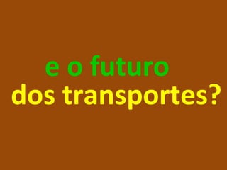 e o futuro dos transportes? 
