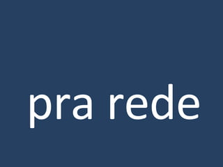 pra rede 