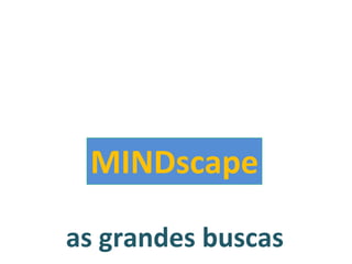as grandes buscas MINDscape 