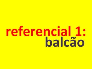 referencial 1: balcão 