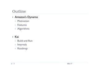 Outline
    Amazon’s Dynamo
         Motivation
         Features
         Algorithms


    Kai
         Build and R...