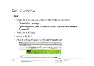 Kai: Overview
    Kai
         Open source implementation of Amazon’s Dynamo
              Named after my origin
      ...