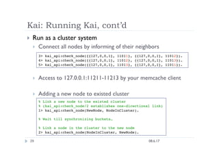 Kai: Running Kai, cont’d
    Run as a cluster system
         Connect all nodes by informing of their neighbors
        ...