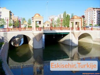 screenshot




     Eskisehir, Turkije
                 mroumen.com