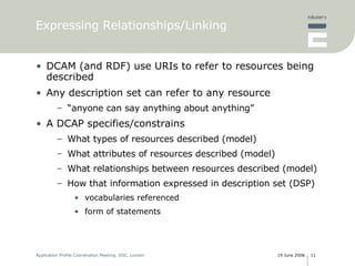 <ul><li>DCAM (and RDF) use URIs to refer to resources being described </li></ul><ul><li>Any description set can refer to a...