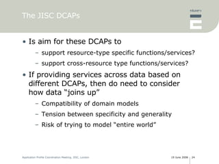 <ul><li>Is aim for these DCAPs to  </li></ul><ul><ul><li>support resource-type specific functions/services? </li></ul></ul...