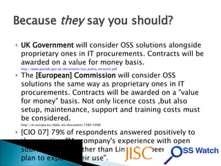 Because  they  say you should? <ul><li>UK Government  will consider OSS solutions alongside proprietary ones in IT procure...