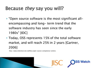 Because  they  say you will? <ul><li>&quot;Open source software is the most significant all-encompassing and long- term tr...