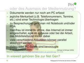 …  oder des Ausmass der Mediennutzung? Bildquelle:  http://www.masternewmedia.org/images/student_net_generation.jpg , 15.6.2008. In wieweit gehören Sie zur Net Gen? 