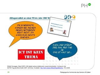 Döbeli Honegger, Beat (2007): Mit digital natives kollaborativ zusammenarbeiten. Vortrag an der SATW-Tagung Münchwiler 2007.  [On-line]. Available:  http://wiki.doebe.li/Beat/DigitalNaives,  15.6.2008.   