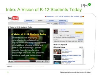 Intro: A Vision of K-12 Students Today Quelle:  http://de.youtube.com/watch?v=_A-ZVCjfWf8   