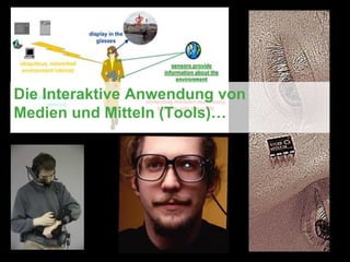 Die Interaktive Anwendung von  Medien und Mitteln (Tools)…   