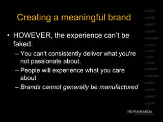 Creating a meaningful brandMerholz calls for an ‘experience strategy’ A mission/vision statement of the core experience you offerA model, paths of experience building blocksHow do people encounter you, and what happens when they do? And what happens next? What are the levels of involvement from encounter to citizen? 