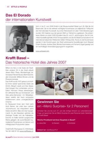 49

STYLE & PEOPLE

Das El Dorado
der internationalen Kunstwelt
Vom 4. bis 8. Juni 2008 ﬁndet in der Museumsstadt Basel zum 39. Mal die Art
Basel statt. Sie ist die weltweit wichtigste Kunstmesse und alljährlicher Treffpunkt
der internationalen Kunstwelt. Aus einer Rekordzahl von über 1’000 Bewerbungen
wurden 300 Galerien aus der ganzen Welt zur Teilnahme zugelassen. Sie präsentieren Werke von über 2’000 Künstlern des 20. und 21. Jahrhunderts. Die Art-Unlimited-Ausstellungshalle mit 60 Grossprojekten und die Art Basel Conversations mit
international bekannten Referenten bilden Höhepunkte. Rund um die Kunstmesse
werden in den Kunstmuseen der Stadt sehenswerte Ausstellungen (zum Beispiel
Chaim Soutine, Andrea Zittel, Monika Sosnowska und Fernand Léger) gezeigt und
ein reichhaltiges Veranstaltungsprogramm angeboten.
www.artbasel.com

Krafft Basel –
Das historische Hotel des Jahres 2007
Mitten ins Herz, in die Seele der Stadt.
Kein anderer Ort in der Stadt erlaubt
diesen Blick: Rhein, Münsterhügel, reihenweise Patrizierhäuser, Martinskirche,
alte Universität, Mittlere Brücke und die
Rheinpromenade.
Das Krafft wurde 1872 gebaut und durfte immer wieder spannende Gäste wie
Dimitri, Margrit Läubli und Cés Keiser,
Zarli Carigiet, Roy Lichtenstein und natürlich Hermann Hesse beherbergen.
Ein rafﬁnierter Mix aus Gründerzeit- und
50er-Jahre-Elementen mit Möbelklassikern verleiht den frisch renovierten
Hotelzimmern einen unvergleichlichen
Charme.
Im Restaurant hinter dem Herd steht
Andi Steiner, der unter dem Leitsatz
«Küchenkunst, neu interpretiert» seine
Gäste verwöhnt. Alles wird hier hausgemacht. Zu den Klassikern gehören die
Zeininger Forelle und die Kalbslebertranche. Im Keller werden ausgesuchte
Weine gelagert, die ausschliesslich europäische Provenienzen von kleinen und
mittelgrossen Produzenten haben.
Hotel Krafft, Rheingasse 12, 4058 Basel,
Tel. 061 690 91 30, www.krafftbasel.ch

Gewinnen Sie
ein «Menü Surprise» für 2 Personen!
Schicken Sie uns bis zum 27. Juni die richtige Antwort zur untenstehenden
Frage und gewinnen Sie ein Menü Surprise für zwei Personen (exkl. Getränke)
im Krafft Basel!
Welche Privatbank hat ihren Hauptsitz in Basel?
a) Julius Bär

b) Sarasin

Antwort an: style@payoff.ch

dp payoff all about derivative investments | Juni 2008

c) Vontobel

 