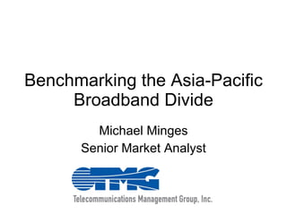 Benchmarking the Asia-Pacific Broadband Divide Michael Minges Senior Market Analyst 