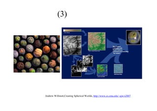 (3) 星を創る
Andrew Willmott,Creating Spherical Worlds, http://www.cs.cmu.edu/~ajw/s2007
 