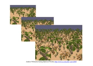 Andrew Willmott,Creating Spherical Worlds, http://www.cs.cmu.edu/~ajw/s2007
 