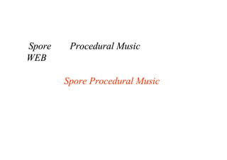 Spore の Procedural Music については、
WEB に動画などがアップされているので、
Spore Procedural Music
などで検索してみよう！
 