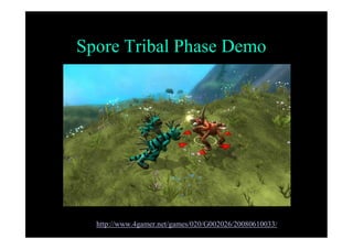 Spore Tribal Phase Demo
http://www.4gamer.net/games/020/G002026/20080610033/
 