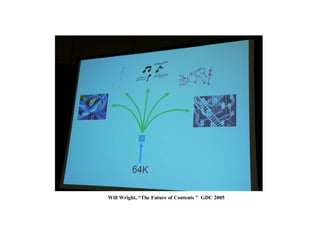 デモシーナー が教えてくれること
Will Wright, “The Future of Contents ” GDC 2005
 