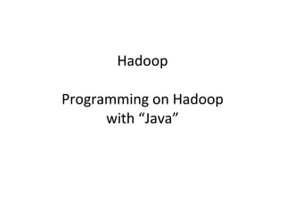 Hadoop Programming on Hadoop with “Java” 