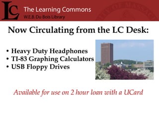 Heavy Duty Headphones  TI-83 Graphing Calculators USB Floppy Drives Now Circulating from the LC Desk: Available for use on 2 hour loan with a UCard 