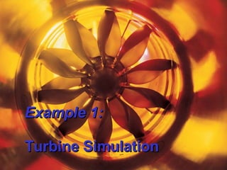 Example 1: Turbine Simulation 