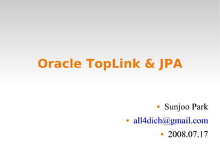 Oracle TopLink & JPA ,[object Object],[object Object],[object Object]