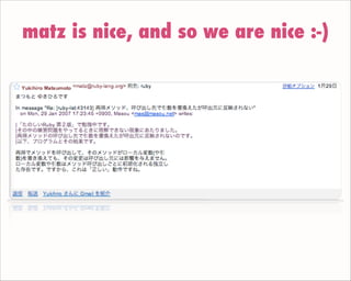 matz is nice, and so we are nice :-)
 