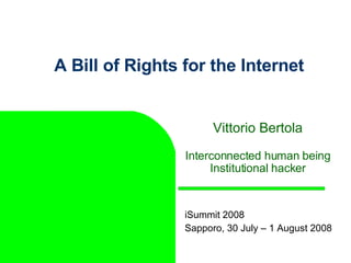 A Bill of Rights for the Internet ,[object Object],iSummit 2008 Sapporo, 30 July – 1 August 2008 