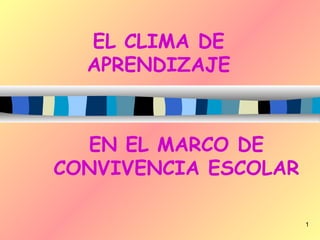 EL CLIMA DE APRENDIZAJE EN EL MARCO DE CONVIVENCIA ESCOLAR 