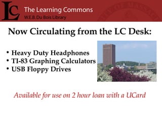 Heavy Duty Headphones  TI-83 Graphing Calculators USB Floppy Drives Now Circulating from the LC Desk: Available for use on 2 hour loan with a UCard 