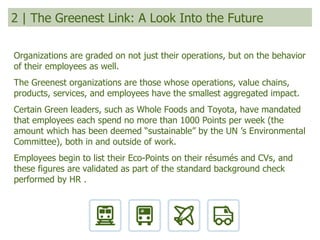 2 | The Greenest Link: A Look Into the Future <ul><li>Organizations are graded on not just their operations, but on the be...