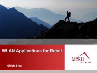WLAN Applications for Retail


  Girish Bhat
 