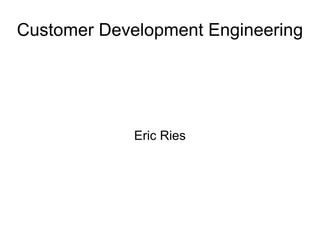 Customer Development Engineering Eric Ries 