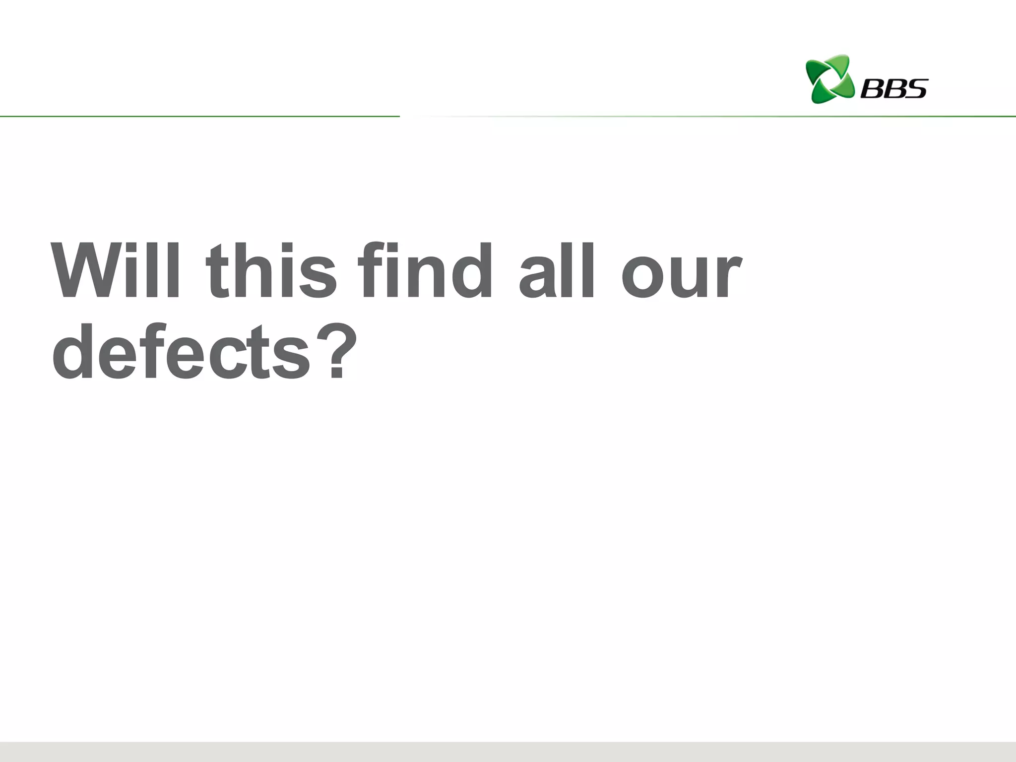 Will this find all our defects? 
