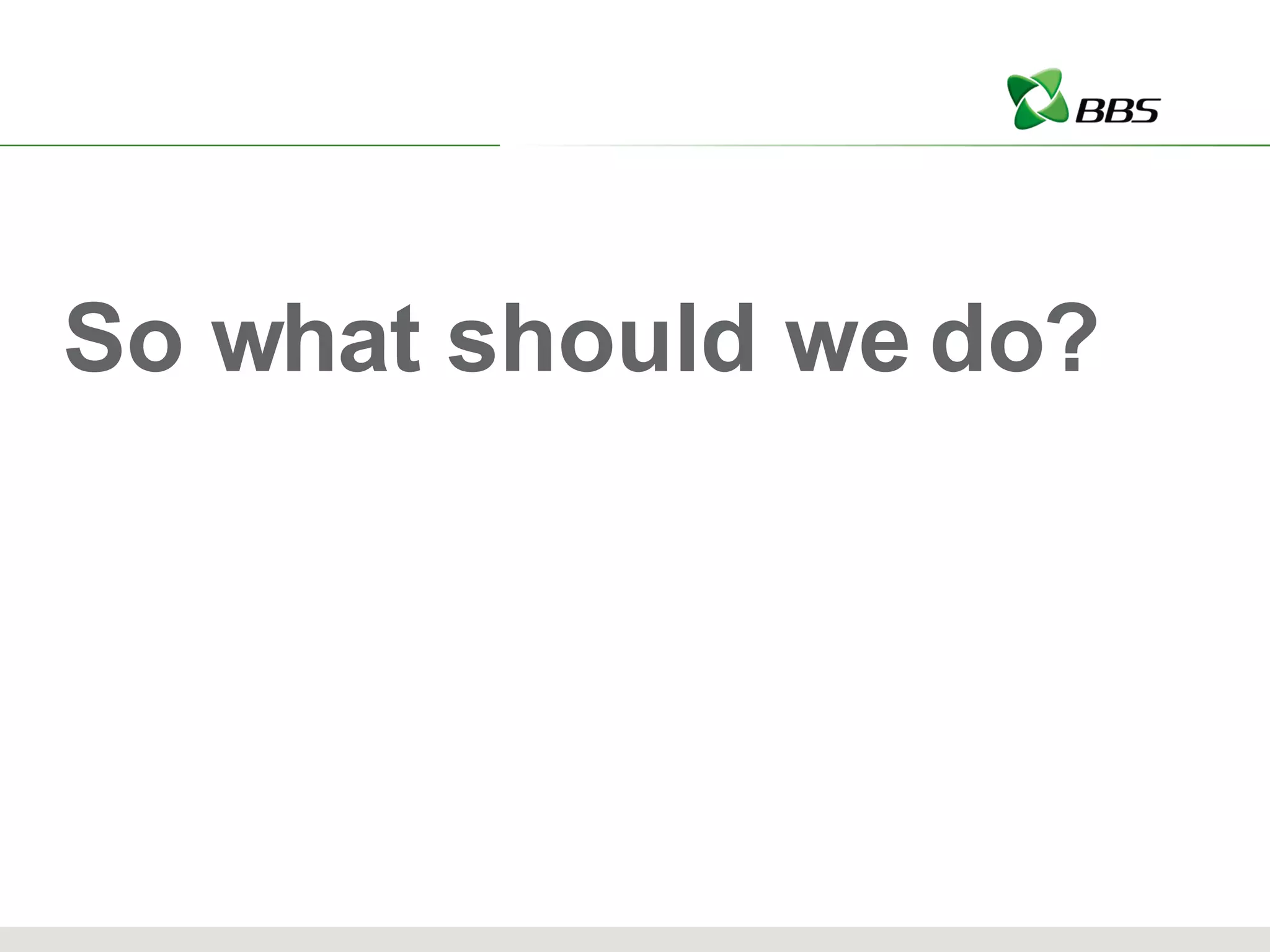 So what should we do? 