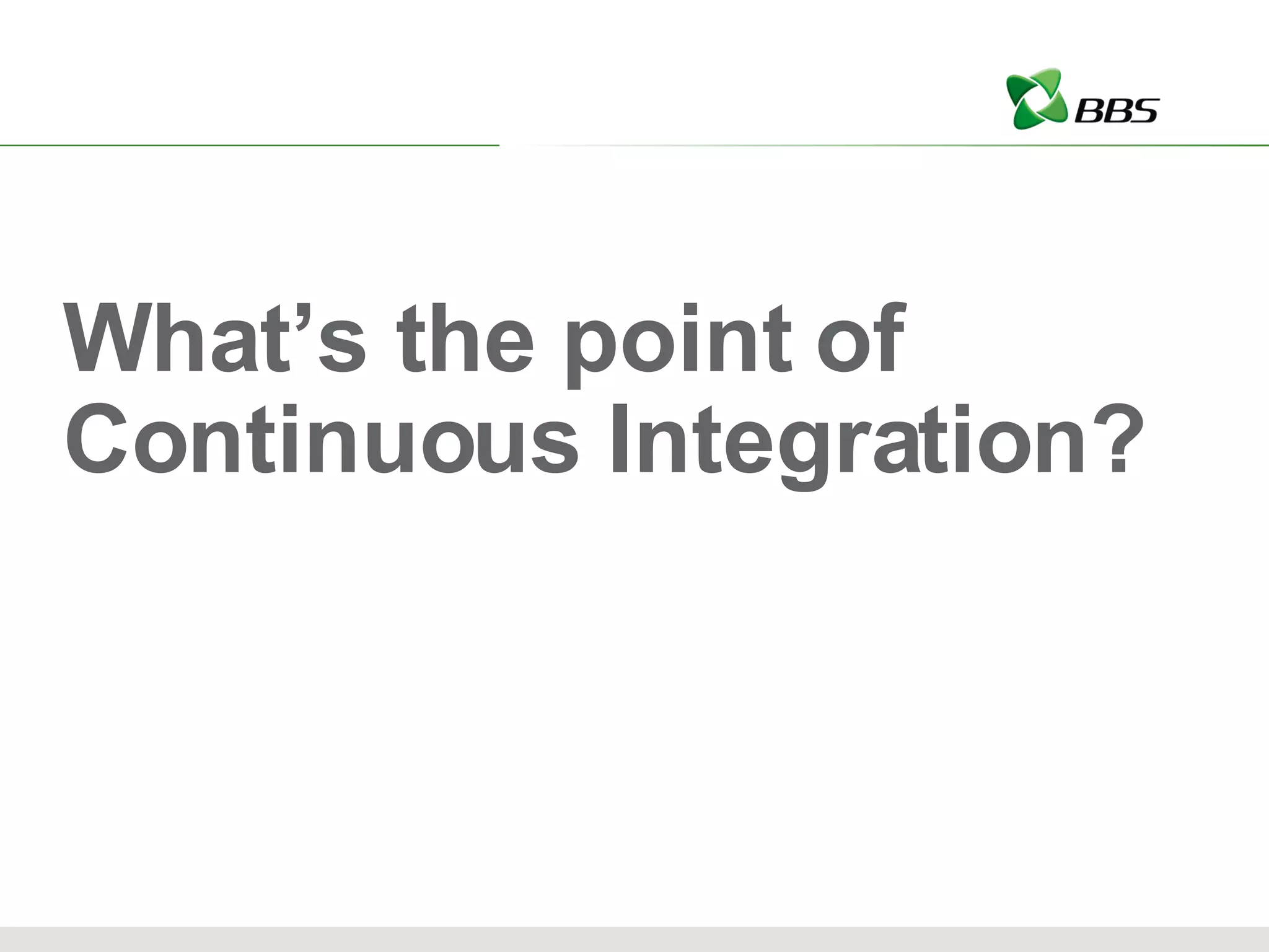 What’s the point of Continuous Integration? 