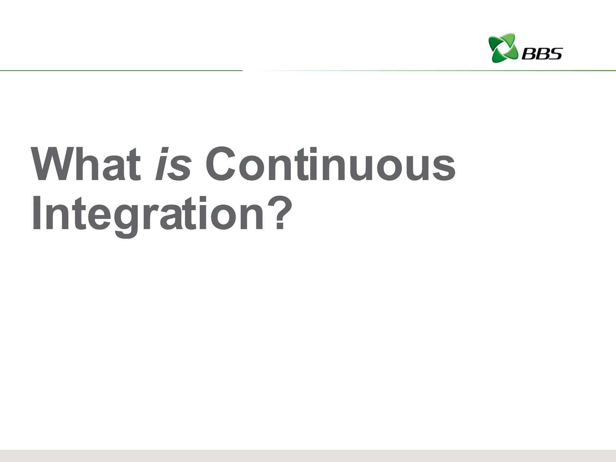 What  is  Continuous Integration? 
