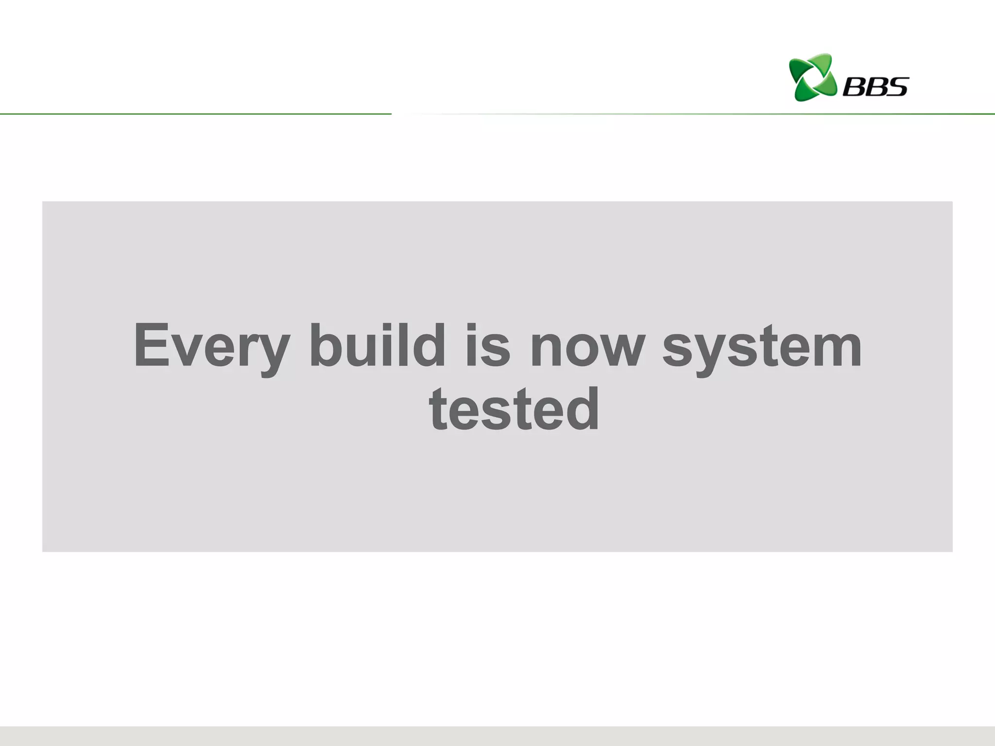 Every build is now system tested 