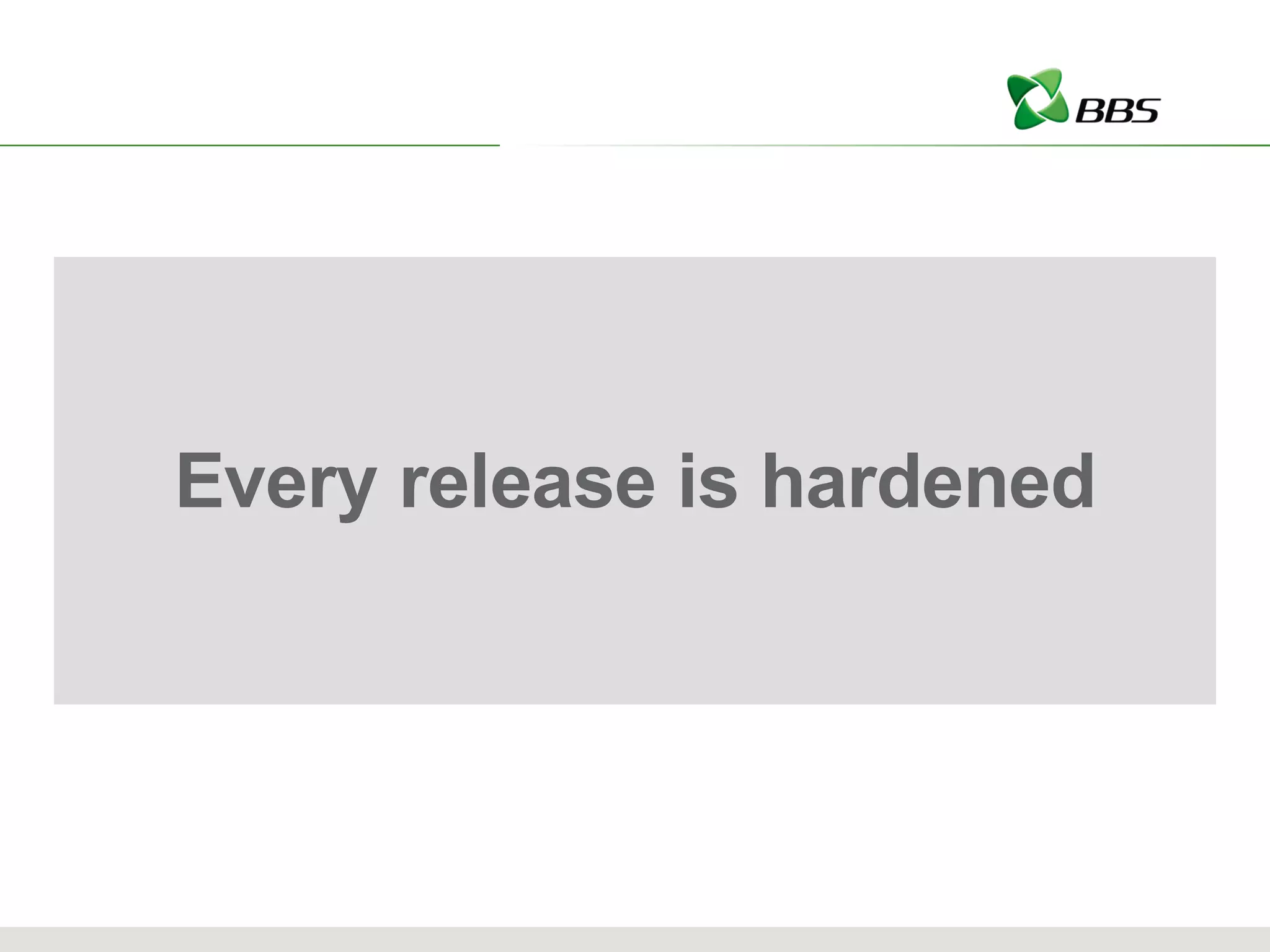 Every release is hardened 