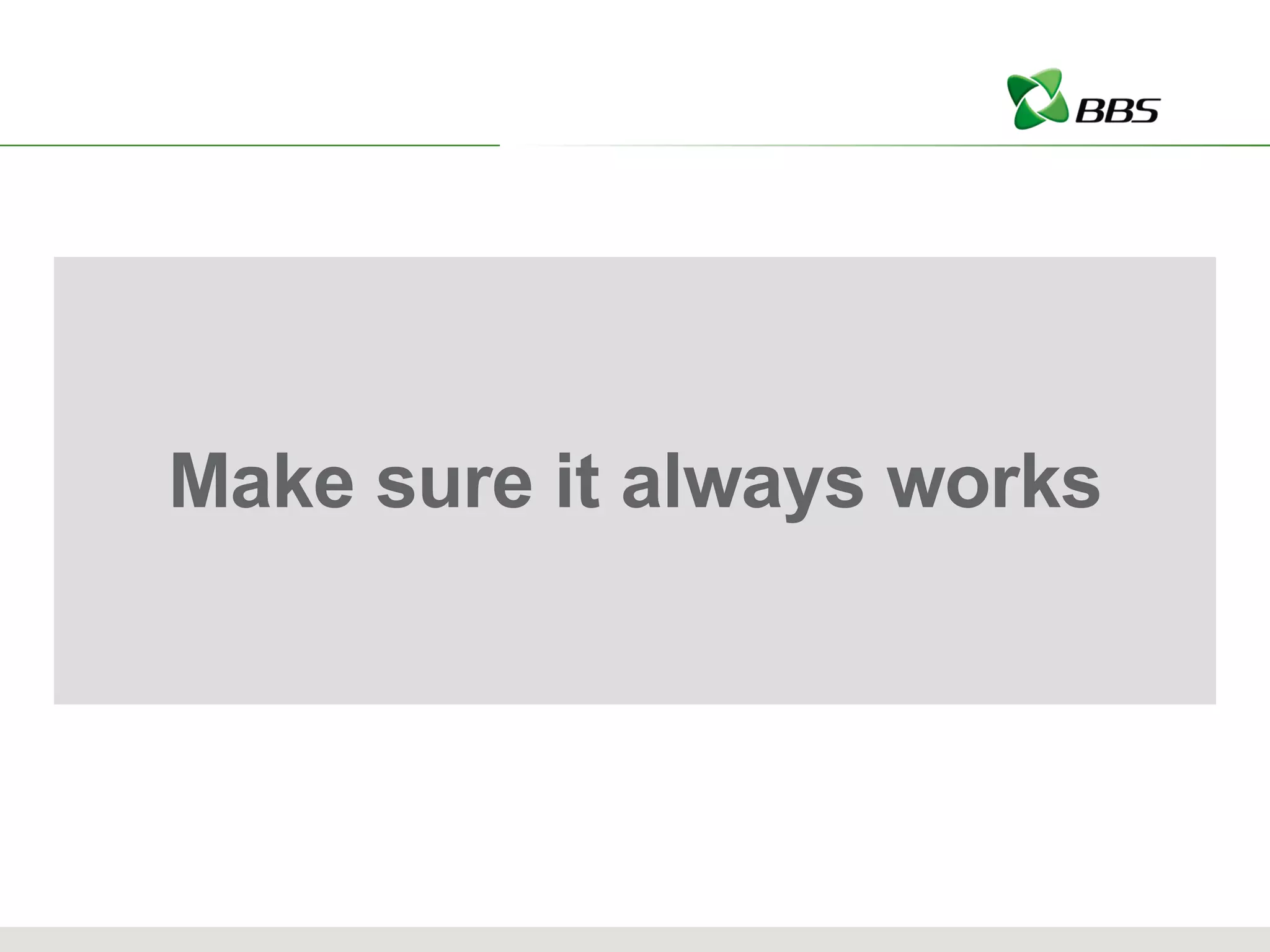 Make sure it always works 