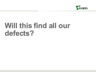Will this find all our defects? 