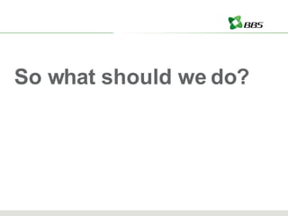 So what should we do? 