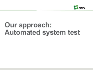 Our approach: Automated system test 
